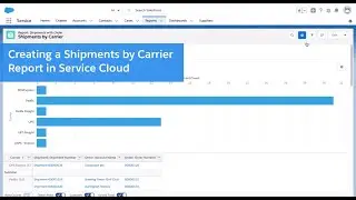 Creating Reports in Salesforce Service Cloud - Creating a Shipments by Carrier Report