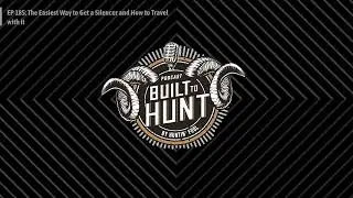 Built To Hunt by Huntin' Fool - EP 185: The Easiest Way to Get a Silencer and How to Travel with it