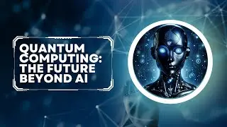 Quantum Computing: The Future Beyond AI - The Digital Renaissance Begins