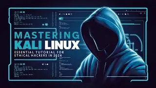 Mastering Kali Linux: Essential Tutorial for Ethical Hackers in 2024