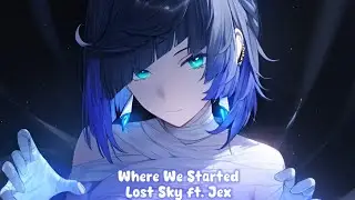 [Lyrics] Lost Sky - Where We Started (feat. Jex)