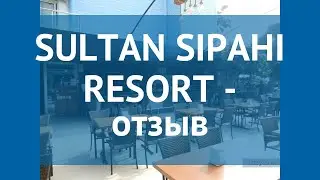 SULTAN SIPAHI RESORT 4* Турция Алания отзывы – отель СУЛТАН СИПАХИ РЕЗОРТ 4* Алания отзывы видео