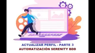 Flujo automatizado actualización de perfil - Serenity BDD POM Parte 3