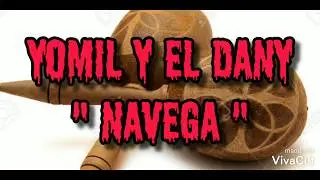 Yomil y el Dany - Navega  (letra/lyrics)