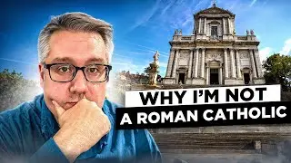 Why I'm not a Catholic
