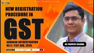 Registration Procedure in GST  Aadhaar Authentication wef  21st Aug, 2020'' with CA Praveen Sharma