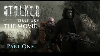 Stalker Clear Sky The Movie - Part 1 - Alone in the Zone Style (Soundtracks) Full Playthrough