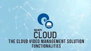 SCATI CLOUD, The cloud video management solution: Functionalities.