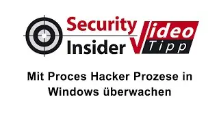 Video-Tipp #51: Mit Process Hacker Windows-Prozesse überwachen