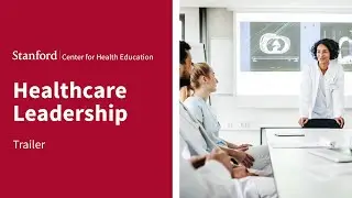 Stanford (SCHE) Healthcare Leadership Online Short Course | Trailer