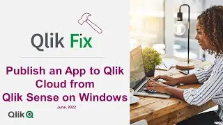 Qlik Fix: How to Publish an App to Qlik Cloud from Qlik Sense Enterprise on Windows