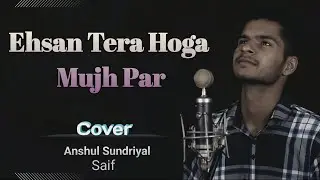 Ehsan Tera Hoga Mujh Par || Cover  || Saif || Anshul Sundriyal || GW Entertainment