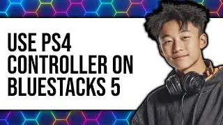 How to Use PS4 Controller on BlueStacks 5 (Updated 2025)