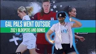 Gal Pals Went Outside - Bloopers and Extras - 2021 NWSL Season