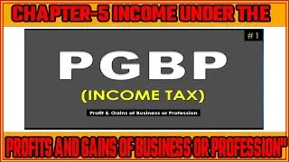 #09|PGBP: Lecture 1: Income Tax: Profit & Gains of Business & Profession|