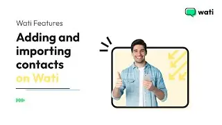 Adding & Importing Contacts to WATI - Quick Guide