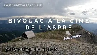 RANDO/BIVOUAC À LA CIME DE L'ASPRE (2471M) FT BAPTREK - CABANE DES ASTRONOMES