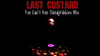 Last Custard | You Cant Run Slendytubbies Mix