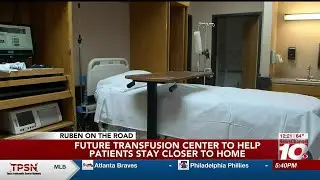 Ruben on the Road: Future transfusion center to help patients stay close to home