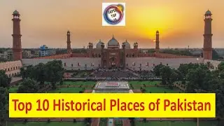 Top 10 Historical Places of Pakistan | Inheritance of Pakistan