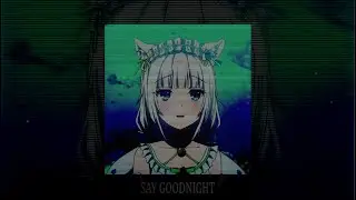 Nakani - Say Goodnight (slowed + reverb)