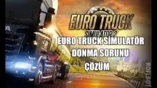 eurotrucksimulatör2 de donma sorunu çözümü