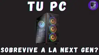 Mi PC Soportará la Next GEN?