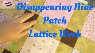 Disappearing Nine Patch - Latticework