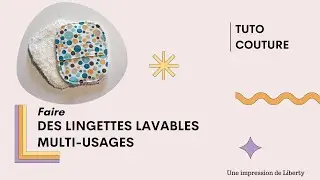 Faire des Lingettes lavables multi-usages - Tuto couture pour débutants