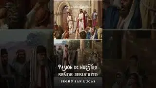 La Pasión de nuestro Señor Jesucristo, según San Lucas.