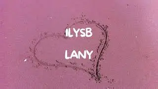 ILYSB - LANY (Lyrics)
