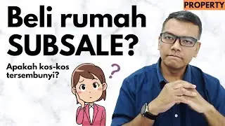 Nak beli Rumah SUBSALE? [Property] Apakah kos-kos tersembunyi?