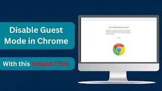 How to Disable Guest Mode in Google Chrome In Windows 10 & 11