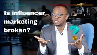 Is Influencer Marketing Broken? - Digital Africa With Mark Kaigwa
