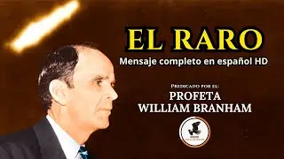 El Raro | William Branham [Audio español]