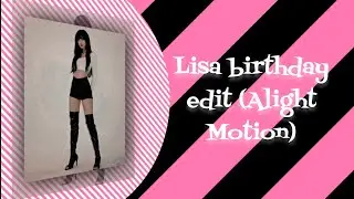 Lisa advance birthday edit✨