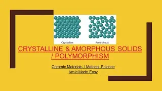 Crystalline & Amorphous Solids/ Polymorphism / Ceramic Materials / Material Science / Amie
