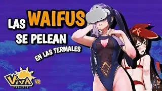 LAS WAIFUS SE PELEAN EN LAS TERMALES |  VIVA PROJECT VR