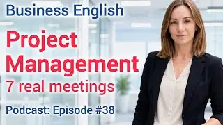 Project Management English — Key Terms and 7 Real Meetings | Business English Podcast