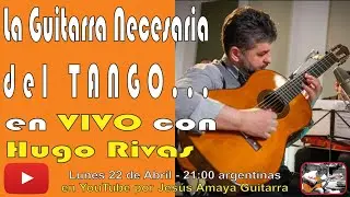 Hugo Rivas: La Guitarra Necesaria del Tango - En VIVO con Jesús Amaya...