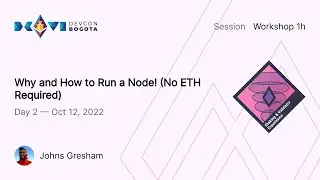 Why and How to Run a Node! (No ETH Required) by Johns Gresham | Devcon Bogotá