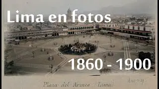 Lima Antigua en fotos restauradas 1860-1900