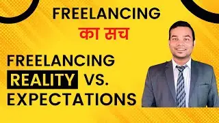 #Freelancing: Expectations Vs. Reality, What No One Tells You About Freelancing, Freelancing Ka Sach