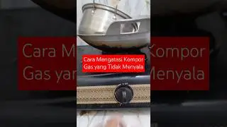 CARA Mengatasi Kompor Gas yang Tidak Menyala | Gas Tidak Naik ke Kompor