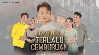 TERLALU CEMBURUAN - RAHM [OFFICIAL MUSIC VIDEO]