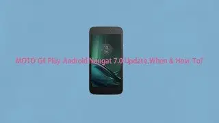 moto g4 play nougat update and specification