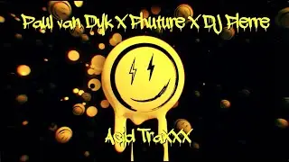 Paul van Dyk x PHUTURE x DJ Pierre - Acid Traxxx