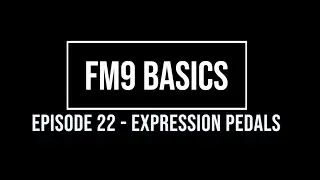 FM9 Basics Episode 22  - Expression Pedals