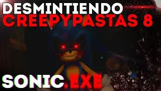 Desmintiendo Creepypastas Parte 8 | Sonic.exe
