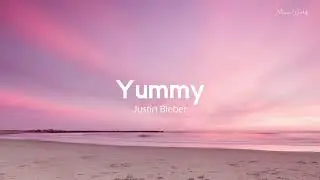 Justin Bieber - Yummy ( Lyrics )